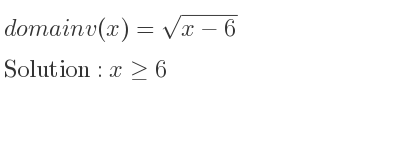 The domain of v(x)=sqrt(x-6) is x>= 6